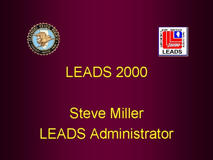 LEADS 2000 Steve Miller LEADS Administrator 