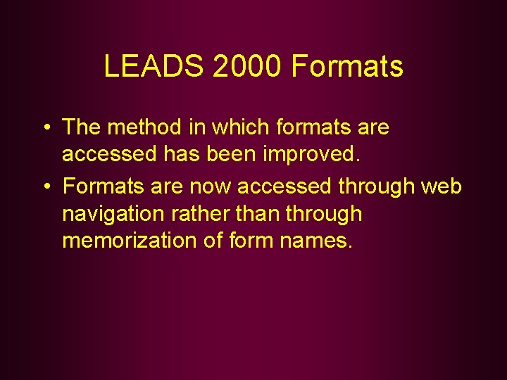 LEADS 2000 Formats • The method in which formats are accessed has been improved.