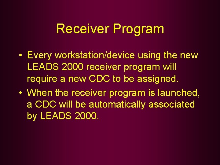 Receiver Program • Every workstation/device using the new LEADS 2000 receiver program will require