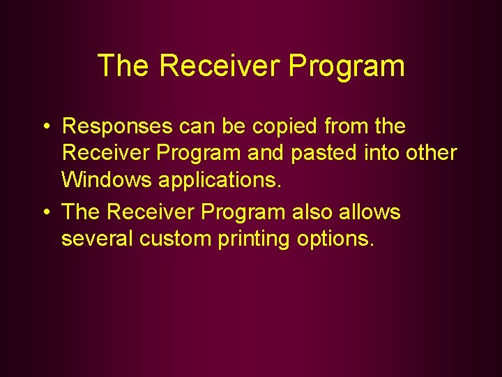 The Receiver Program • Responses can be copied from the Receiver Program and pasted