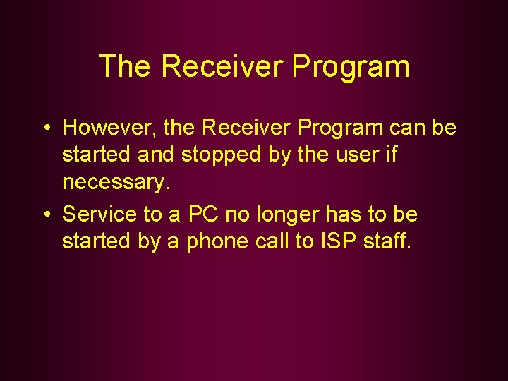 The Receiver Program • However, the Receiver Program can be started and stopped by