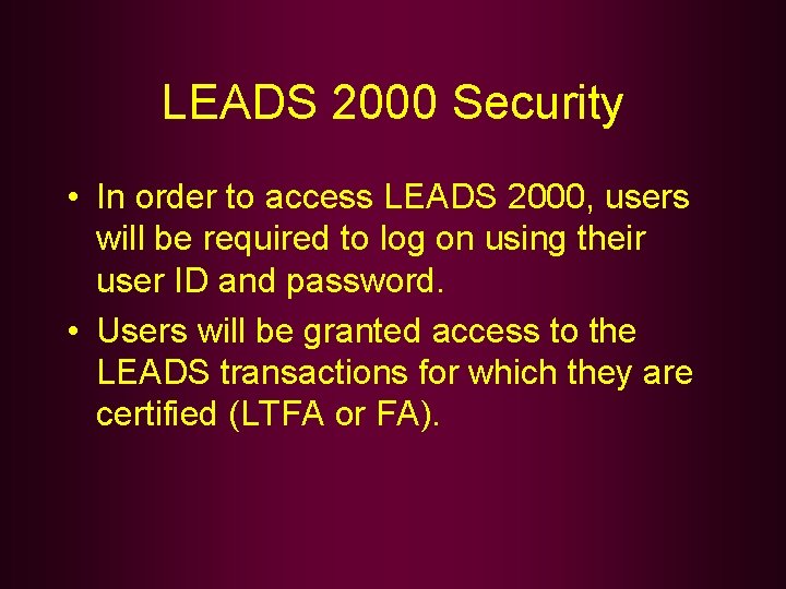 LEADS 2000 Security • In order to access LEADS 2000, users will be required