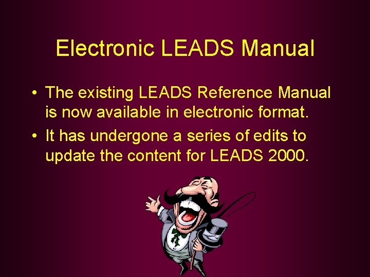 Electronic LEADS Manual • The existing LEADS Reference Manual is now available in electronic