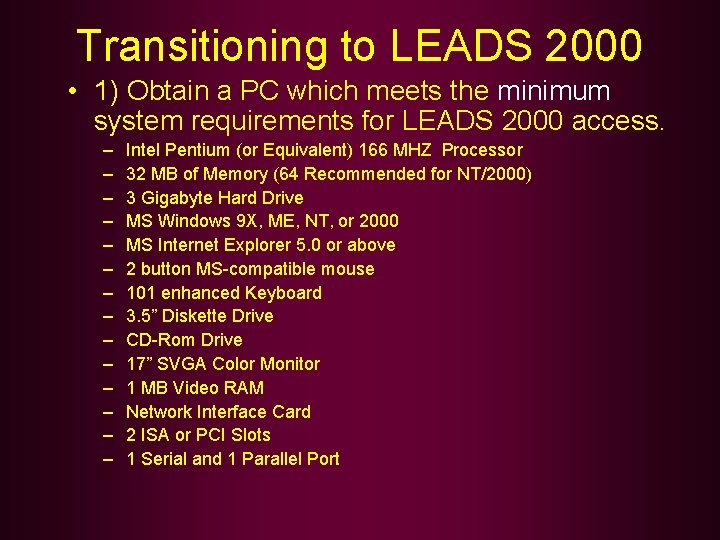 Transitioning to LEADS 2000 • 1) Obtain a PC which meets the minimum system