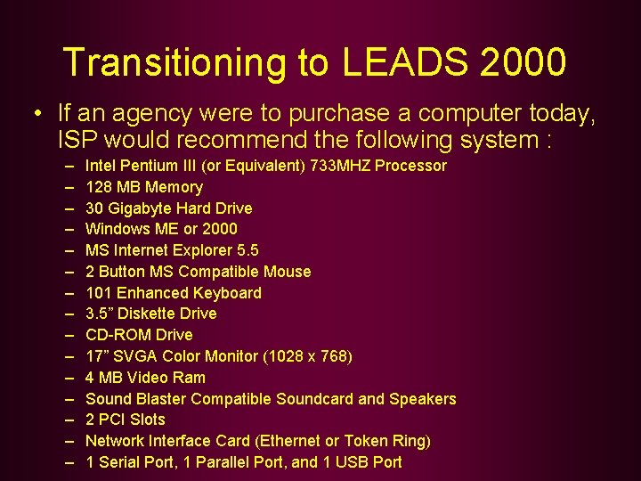 Transitioning to LEADS 2000 • If an agency were to purchase a computer today,