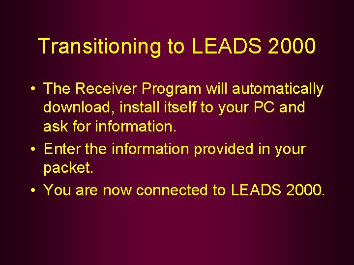 Transitioning to LEADS 2000 • The Receiver Program will automatically download, install itself to