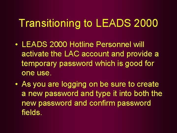 Transitioning to LEADS 2000 • LEADS 2000 Hotline Personnel will activate the LAC account