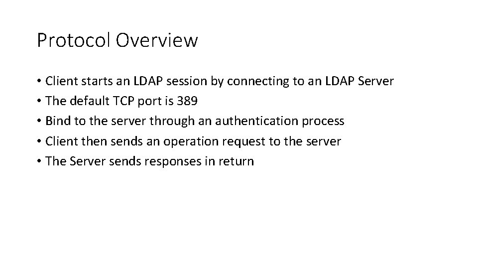 Protocol Overview • Client starts an LDAP session by connecting to an LDAP Server