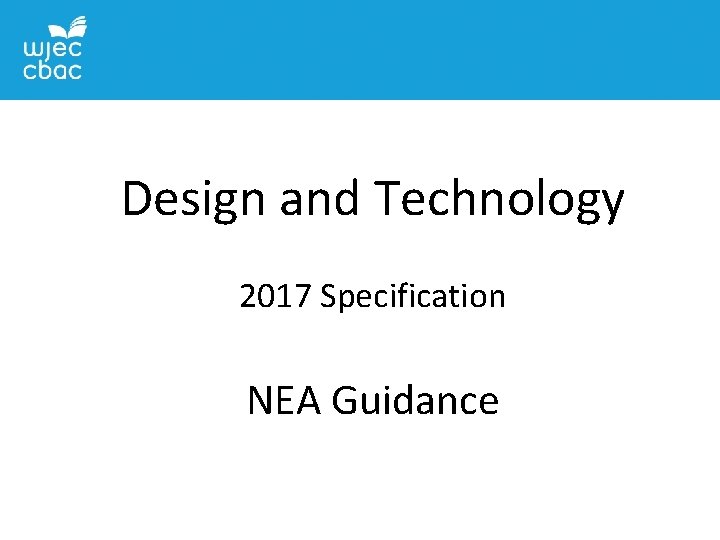 GCSE Design and Technology Design 2017 Specification - NEA Guidance 2017 Specification NEA Guidance