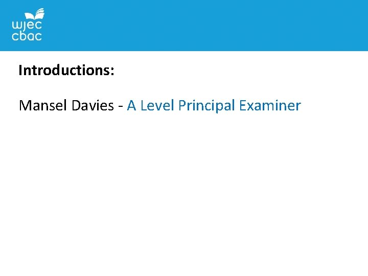 Introductions: Mansel Davies - A Level Principal Examiner 