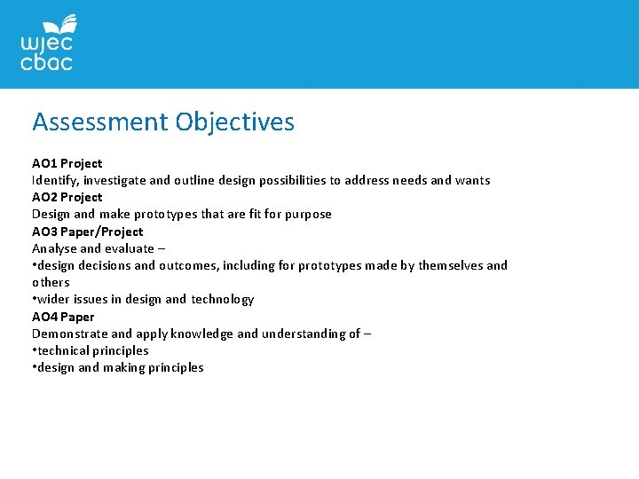 Assessment Objectives AO 1 Project Identify, investigate and outline design possibilities to address needs