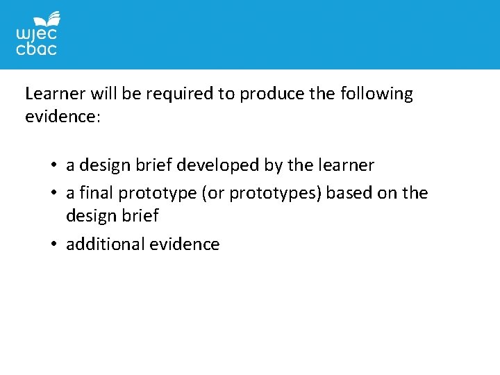 Learner will be required to produce the following evidence: • a design brief developed