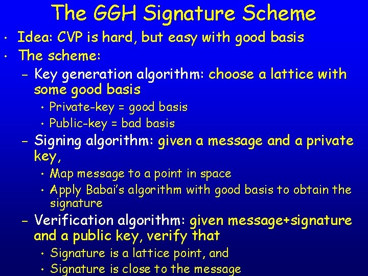 The GGH Signature Scheme • • Idea: CVP is hard, but easy with good