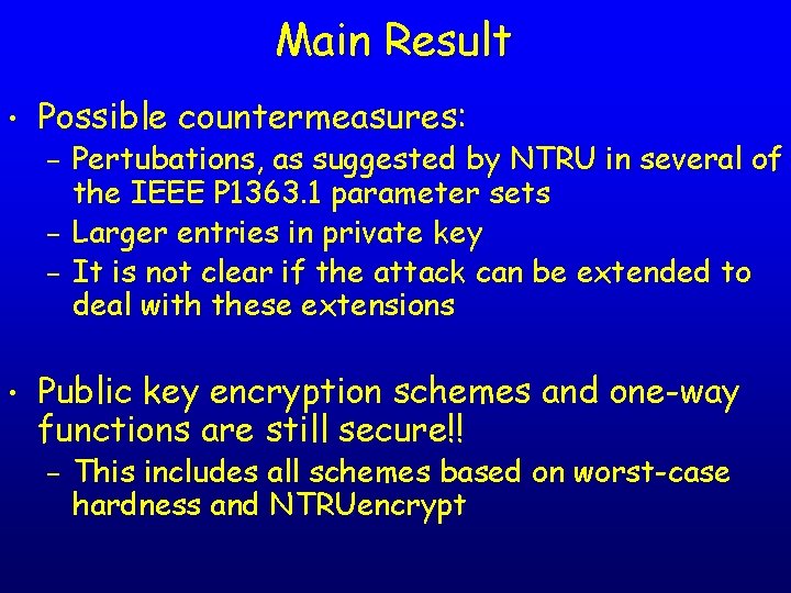 Main Result • Possible countermeasures: – – – • Pertubations, as suggested by NTRU