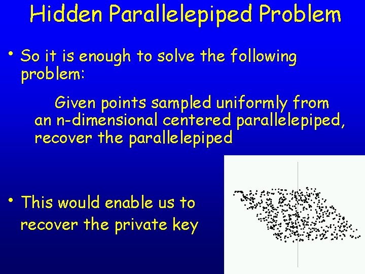 Hidden Parallelepiped Problem • So it is enough to solve the following problem: Given