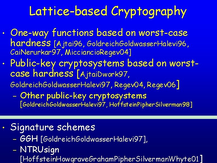Lattice-based Cryptography • One-way functions based on worst-case hardness [Ajtai 96, Goldreich. Goldwasser. Halevi