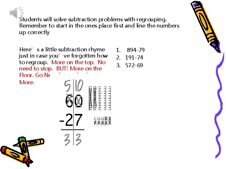 Students will solve subtraction problems with regrouping. Remember to start in the ones place