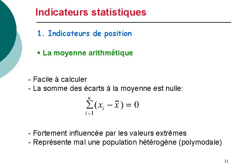 Indicateurs statistiques 1. Indicateurs de position § La moyenne arithmétique - Facile à calculer