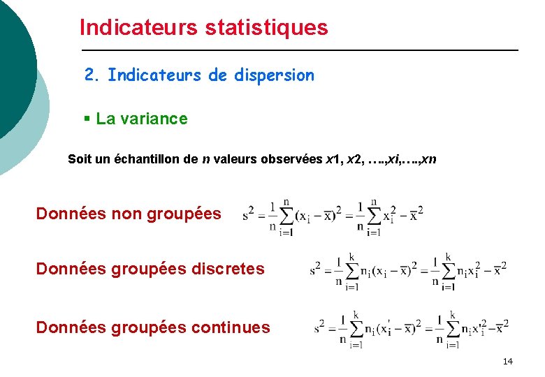 Indicateurs statistiques 2. Indicateurs de dispersion § La variance Soit un échantillon de n