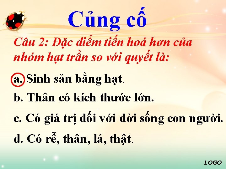 Củng cố Câu 2: Đặc điểm tiến hoá hơn của nhóm hạt trần so