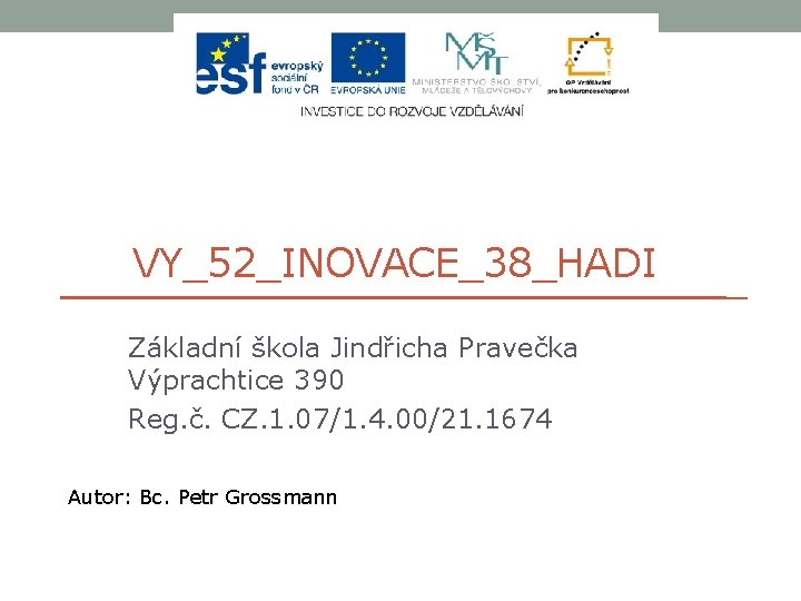 VY_52_INOVACE_38_HADI Základní škola Jindřicha Pravečka Výprachtice 390 Reg. č. CZ. 1. 07/1. 4. 00/21.