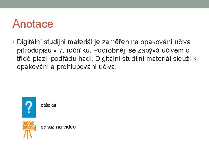 Anotace • Digitální studijní materiál je zaměřen na opakování učiva přírodopisu v 7. ročníku.