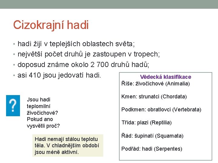 Cizokrajní hadi • hadi žijí v teplejších oblastech světa; • největší počet druhů je Cizokrajní hadi • hadi žijí v teplejších oblastech světa; • největší počet druhů je