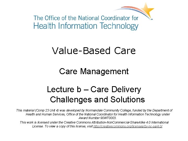 Value-Based Care Management Lecture b – Care Delivery Challenges and Solutions This material (Comp