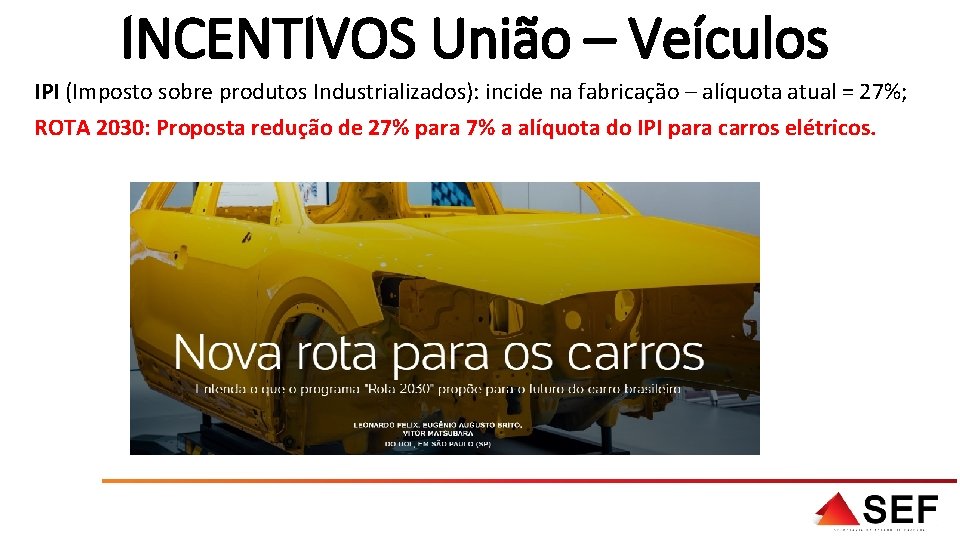 INCENTIVOS União – Veículos IPI (Imposto sobre produtos Industrializados): incide na fabricação – alíquota