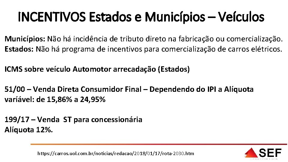 INCENTIVOS Estados e Municípios – Veículos Municípios: Não há incidência de tributo direto na