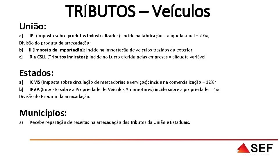 União: TRIBUTOS – Veículos a) IPI (Imposto sobre produtos Industrializados): incide na fabricação –