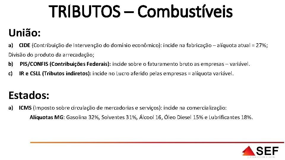 TRIBUTOS – Combustíveis União: a) CIDE (Contribuição de Intervenção do domínio econômico): incide na