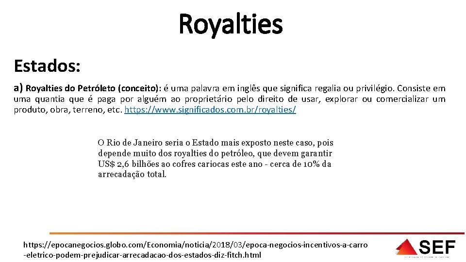 Royalties Estados: a) Royalties do Petróleto (conceito): é uma palavra em inglês que significa