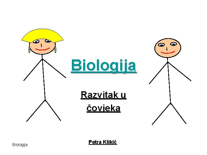 Biologija Razvitak u čovjeka Biologija Petra Klikić 