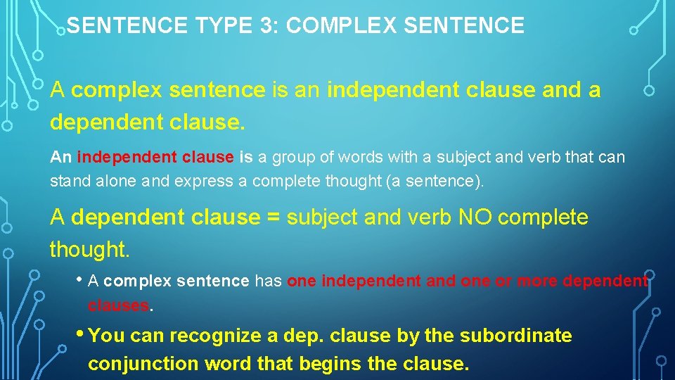 SENTENCE TYPE 3: COMPLEX SENTENCE A complex sentence is an independent clause and a SENTENCE TYPE 3: COMPLEX SENTENCE A complex sentence is an independent clause and a