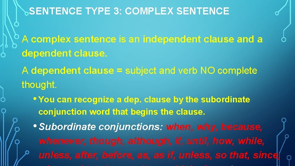 SENTENCE TYPE 3: COMPLEX SENTENCE A complex sentence is an independent clause and a SENTENCE TYPE 3: COMPLEX SENTENCE A complex sentence is an independent clause and a