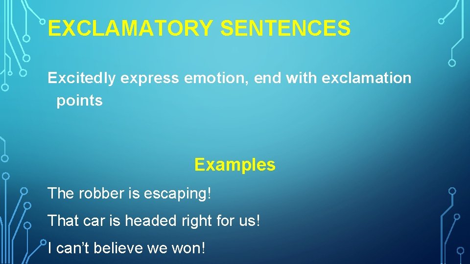 EXCLAMATORY SENTENCES Excitedly express emotion, end with exclamation points Examples The robber is escaping! EXCLAMATORY SENTENCES Excitedly express emotion, end with exclamation points Examples The robber is escaping!