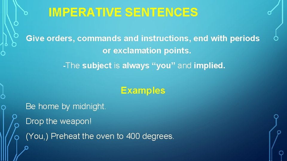 IMPERATIVE SENTENCES Give orders, commands and instructions, end with periods or exclamation points. -The IMPERATIVE SENTENCES Give orders, commands and instructions, end with periods or exclamation points. -The