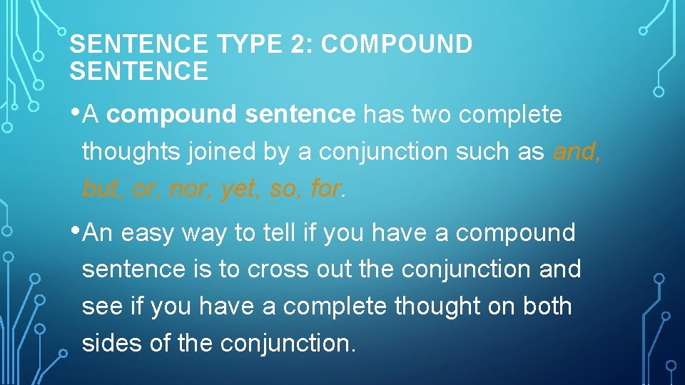 SENTENCE TYPE 2: COMPOUND SENTENCE • A compound sentence has two complete thoughts joined SENTENCE TYPE 2: COMPOUND SENTENCE • A compound sentence has two complete thoughts joined