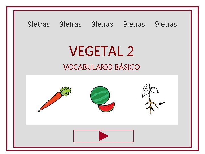 9 letras VEGETAL 2 VOCABULARIO BÁSICO 9 letras 