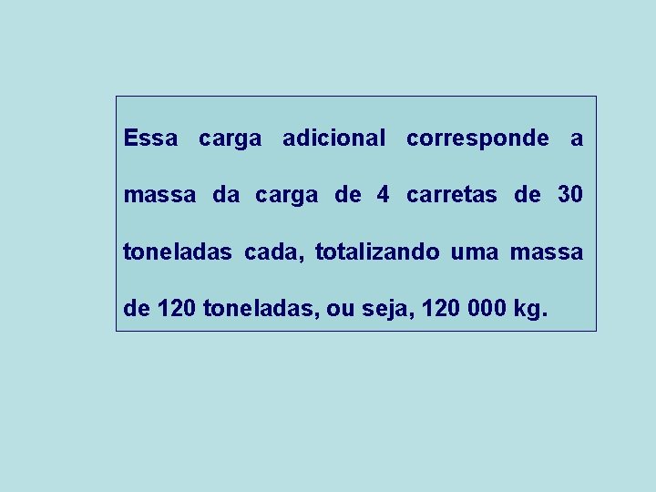 Essa carga adicional corresponde a massa da carga de 4 carretas de 30 toneladas