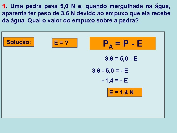 1. Uma pedra pesa 5, 0 N e, quando mergulhada na água, aparenta ter