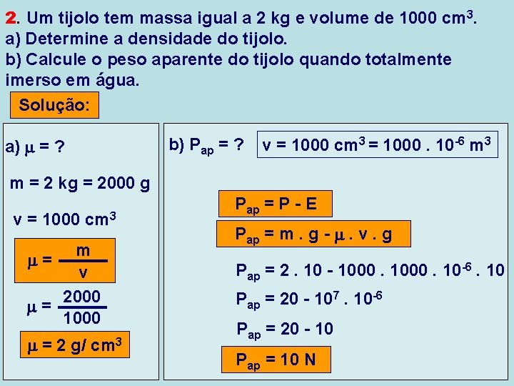 2. Um tijolo tem massa igual a 2 kg e volume de 1000 cm