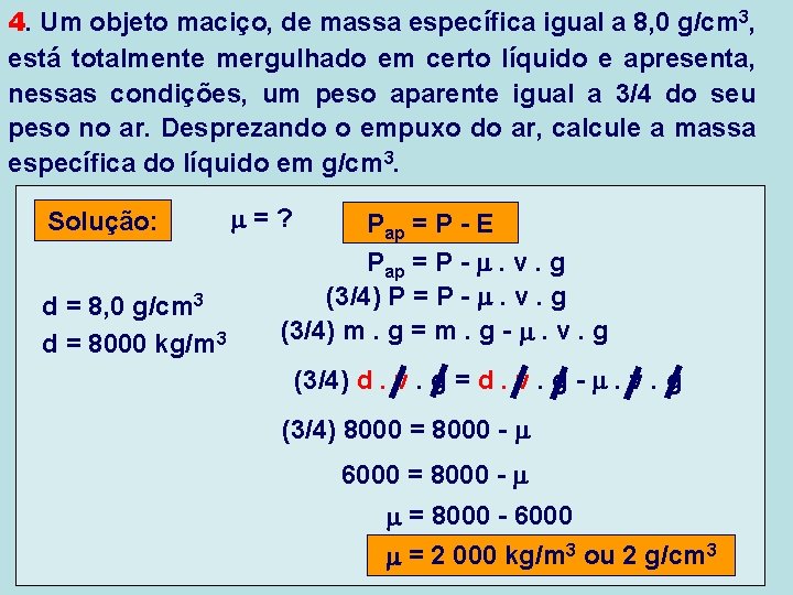 4. Um objeto maciço, de massa específica igual a 8, 0 g/cm 3, está