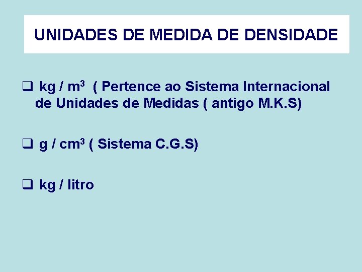 UNIDADES DE MEDIDA DE DENSIDADE q kg / m 3 ( Pertence ao Sistema