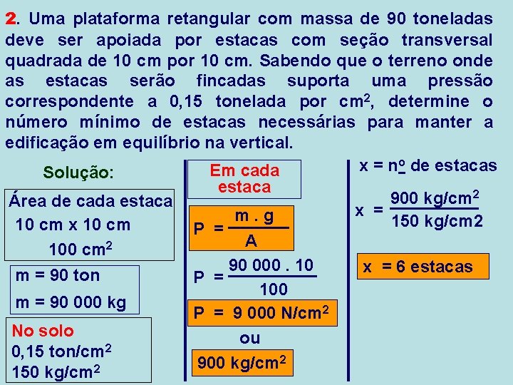 2. Uma plataforma retangular com massa de 90 toneladas deve ser apoiada por estacas