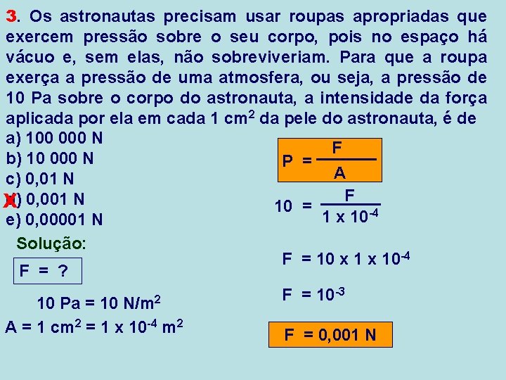 3. Os astronautas precisam usar roupas apropriadas que exercem pressão sobre o seu corpo,