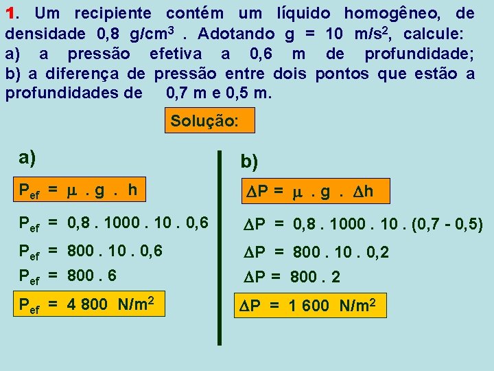 1. Um recipiente contém um líquido homogêneo, de densidade 0, 8 g/cm 3 .