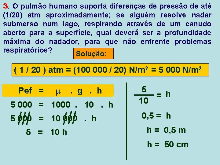 3. O pulmão humano suporta diferenças de pressão de até (1/20) atm aproximadamente; se