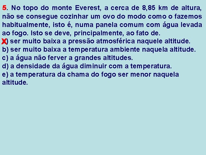 5. No topo do monte Everest, a cerca de 8, 85 km de altura,